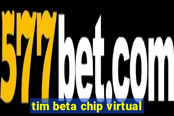 tim beta chip virtual